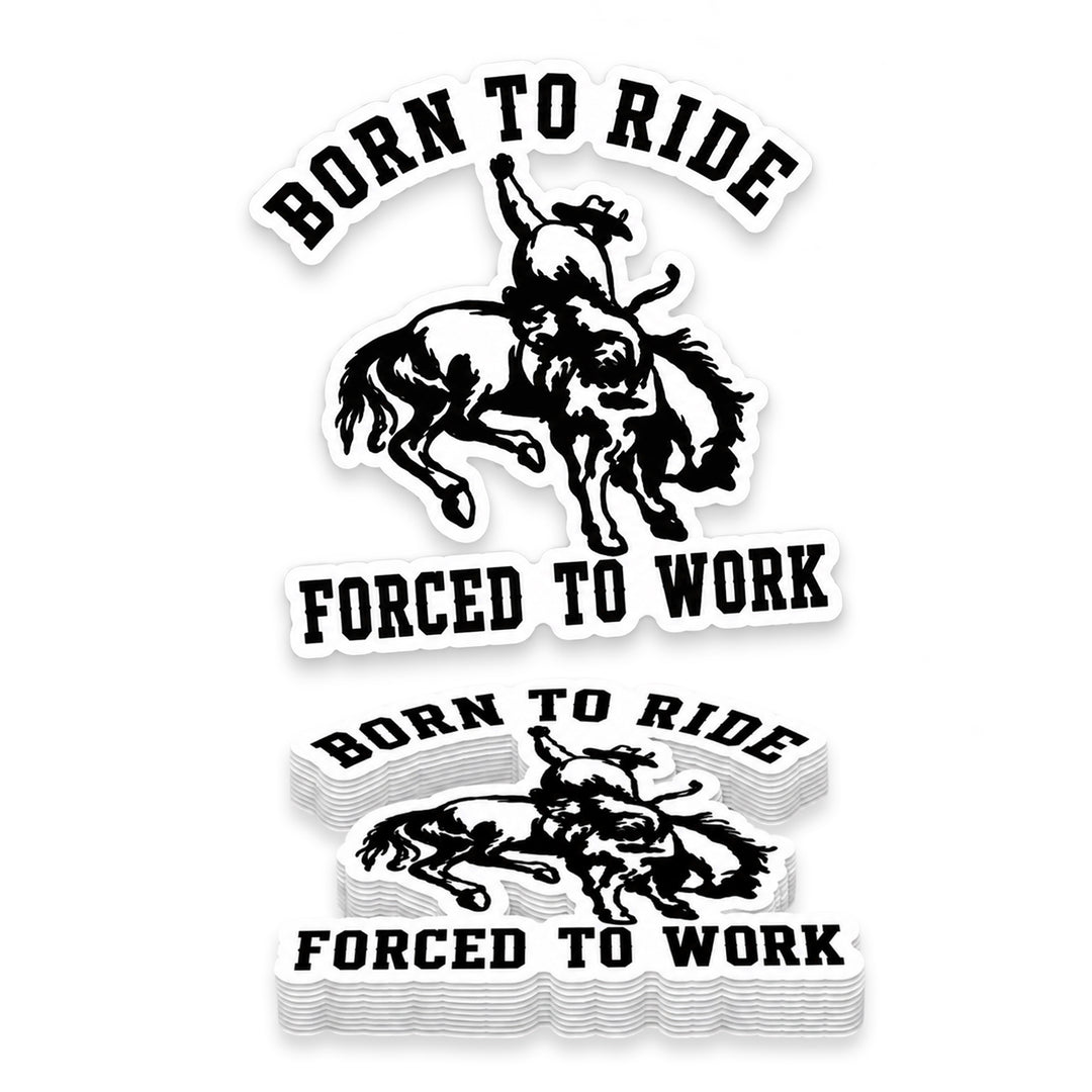 Born to Ride Forced to Work Cowboy Bronc Weather Resistant Die-Cut Sticker - 6 x 8 in