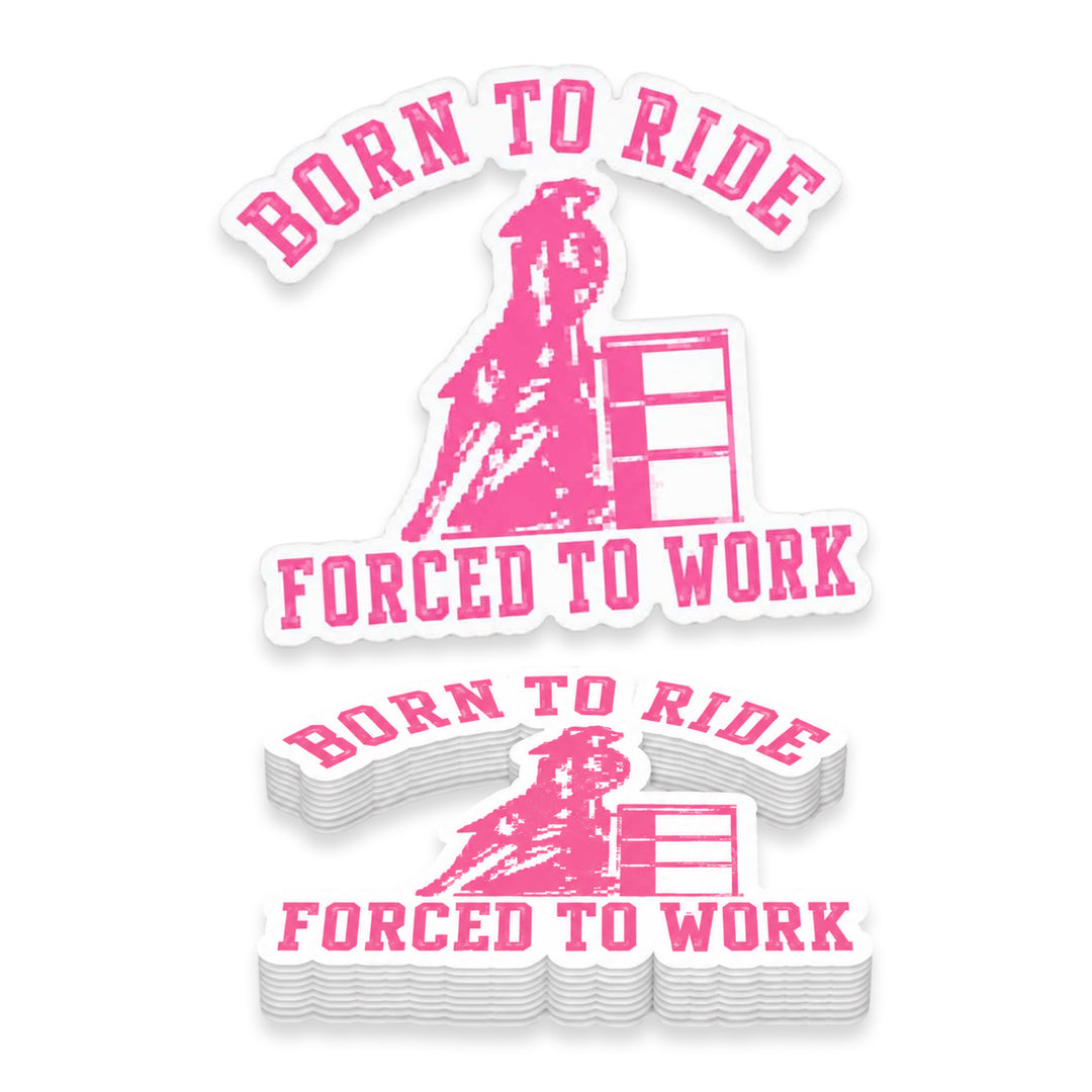 Born to Ride Forced to Work Cowgirl Barrel Racer Weather Resistant Die-Cut Sticker - 6 x 8 in